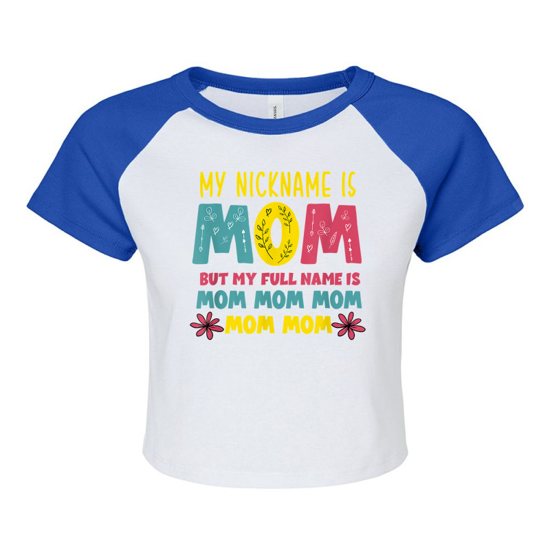 My Nickname Is Mom Full Name Mom Mom Mom Mothers Day Funny T Shirt Raglan Crop Top by belenfinl | Artistshot