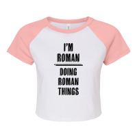 I'm Roman   Doing Roman Things  Funny   First Name   T Shirt Raglan Crop Top | Artistshot