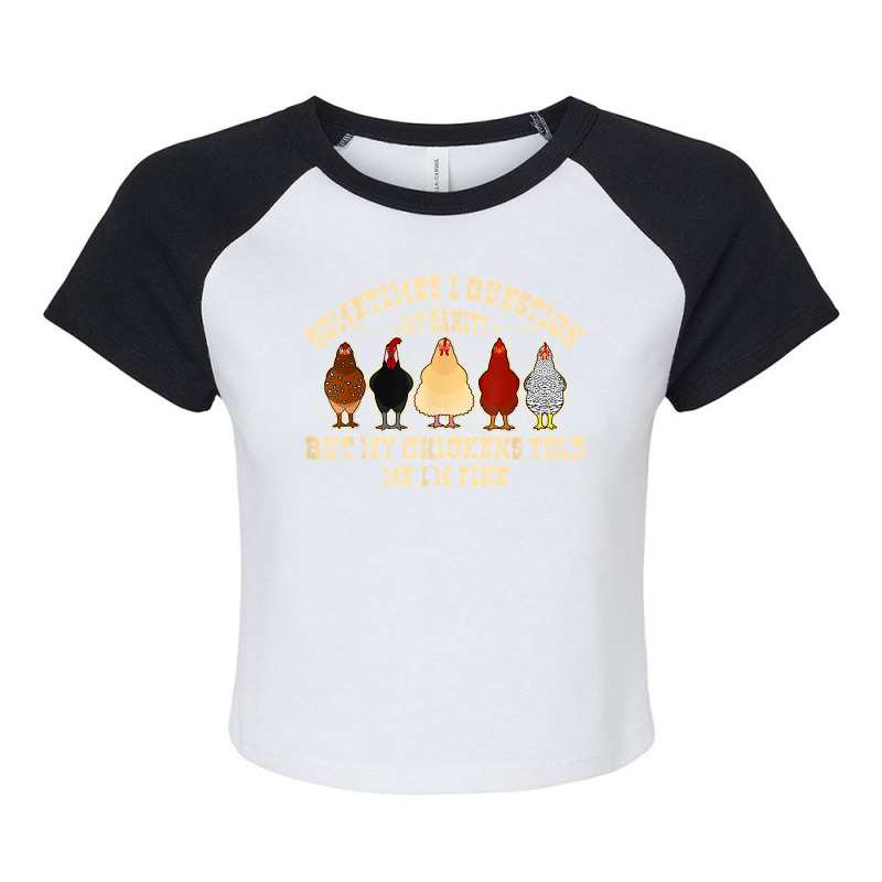 Sometimes I Question My Sanity Chickens Farmer T Shirt Raglan Crop Top by kylanaalamos | Artistshot