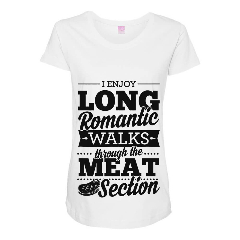 I Enjoy Long Romantic Walks Through The Meat Secti Maternity Scoop Neck T-shirt by ISAACGODOY | Artistshot