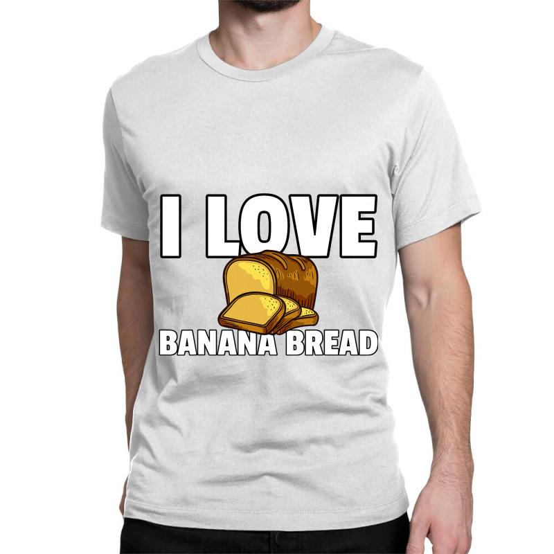 I Love Banana Bread Gift Maker Baker Classic T-shirt by TONYGYARMATI | Artistshot