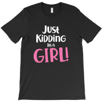 Just Kidding Its A Girl 4 T-shirt | Artistshot