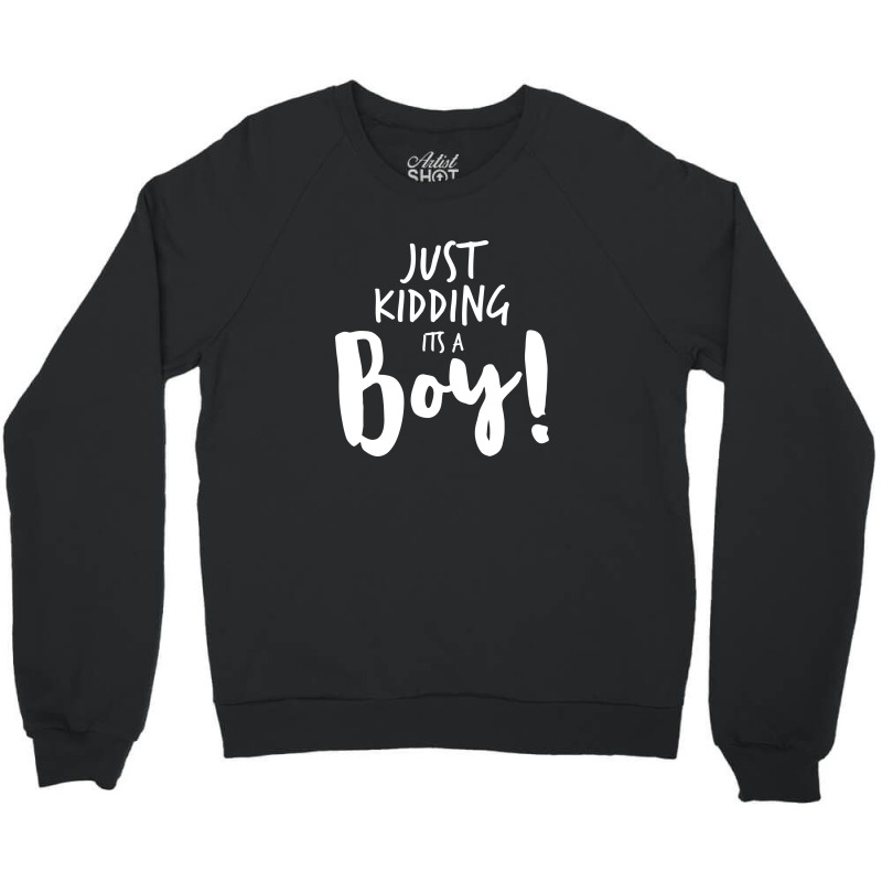 Just Kidding Its A Boy 3 Crewneck Sweatshirt | Artistshot
