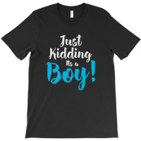 Just Kidding Its A Boy T-shirt | Artistshot