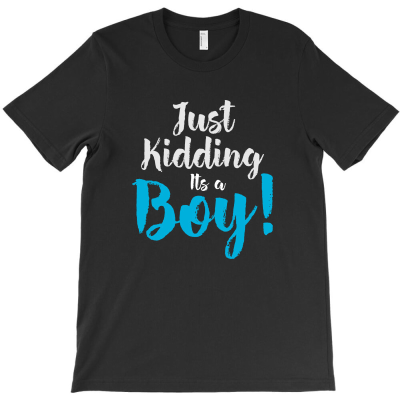 Just Kidding Its A Boy T-shirt | Artistshot