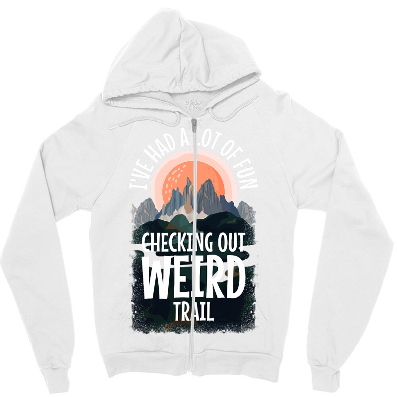 Hiking Trails Outdoor Hike Activity Ive Had A Lot  Zipper Hoodie by NeirlLowry | Artistshot