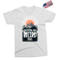 Hiking Trails Outdoor Hike Activity Ive Had A Lot  Exclusive T-shirt | Artistshot