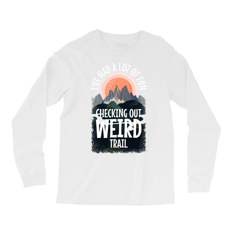 Hiking Trails Outdoor Hike Activity Ive Had A Lot  Long Sleeve Shirts by NeirlLowry | Artistshot