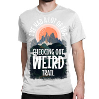 Hiking Trails Outdoor Hike Activity Ive Had A Lot  Classic T-shirt | Artistshot