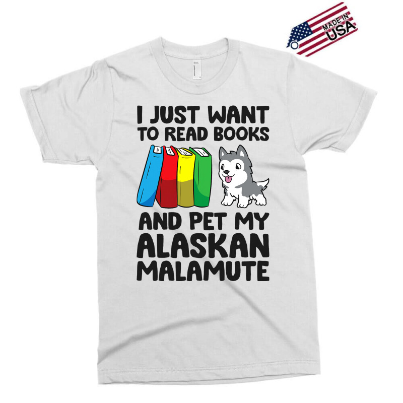 I Just Want To Read Books And Pet My Alaskan Malam Exclusive T-shirt | Artistshot