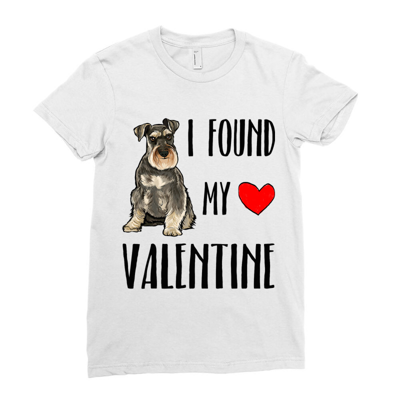 I Found My Valentine Day Miniature Schnauzer Dog L Ladies Fitted T-Shirt by CONSTANCECULCLAGER | Artistshot