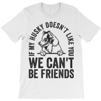 Funny Husky Dog Owner Doesnt Like You Pet Joke T-shirt | Artistshot