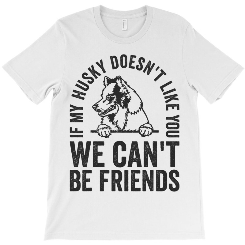 Funny Husky Dog Owner Doesnt Like You Pet Joke T-shirt | Artistshot