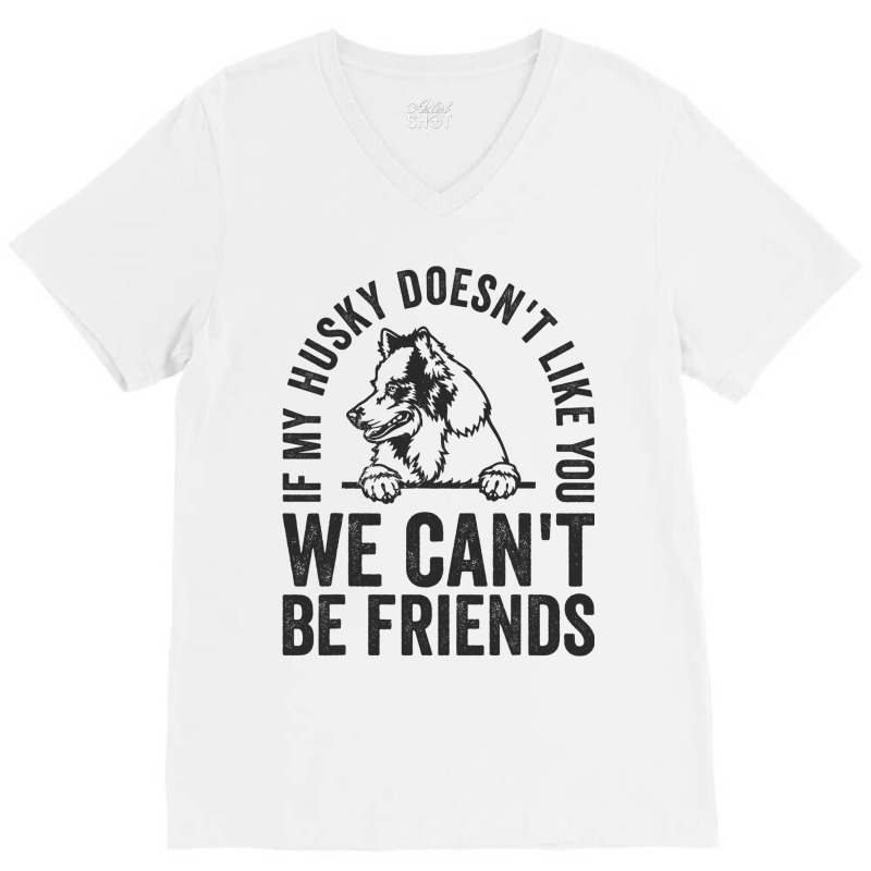 Funny Husky Dog Owner Doesnt Like You Pet Joke V-neck Tee | Artistshot