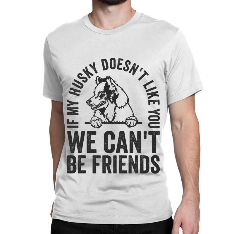 Funny Husky Dog Owner Doesnt Like You Pet Joke Classic T-shirt | Artistshot