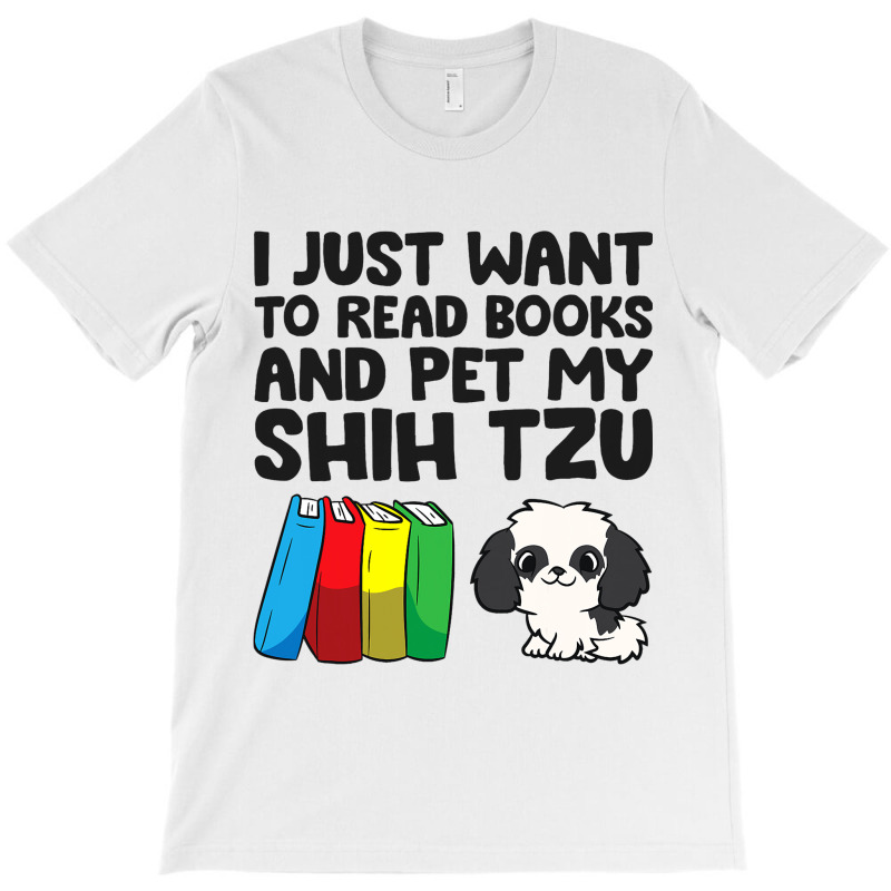 I Just Want To Read Books And Pet My Shih Tzu 2 T-shirt | Artistshot