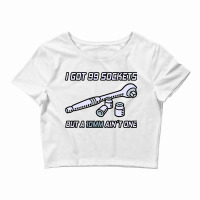 I Got 99 Sockets But A 10 Mm Aint One I Mechanic Crop Top | Artistshot