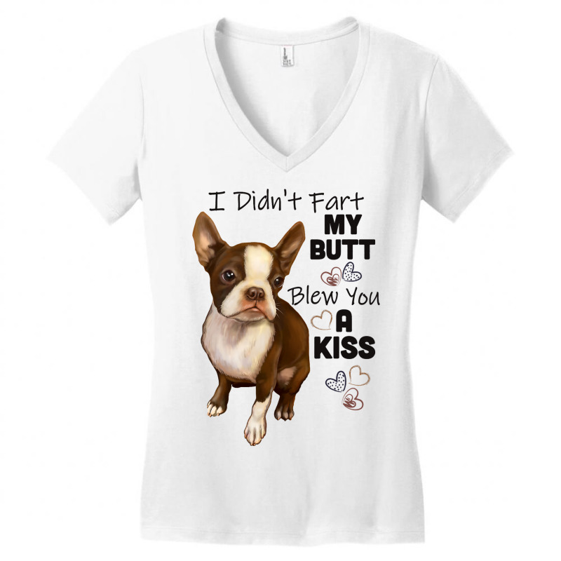 I Didnt Fart My Butt Blew You A Kiss Boston Terrie Women's V-Neck T-Shirt by MakenzieHampton | Artistshot