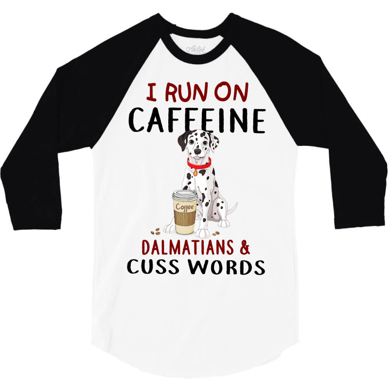 Funny Dog Gift I Run On Caffeine Dalmatians Cuss W 3/4 Sleeve Shirt | Artistshot