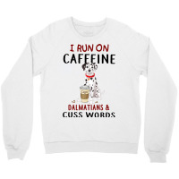 Funny Dog Gift I Run On Caffeine Dalmatians Cuss W Crewneck Sweatshirt | Artistshot