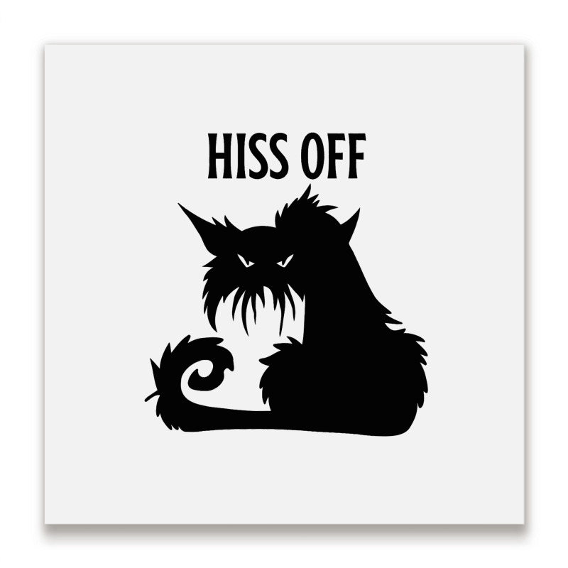 Hiss Off Black Cat Its Fine Im Fine Everythings Is Metal Print Square | Artistshot