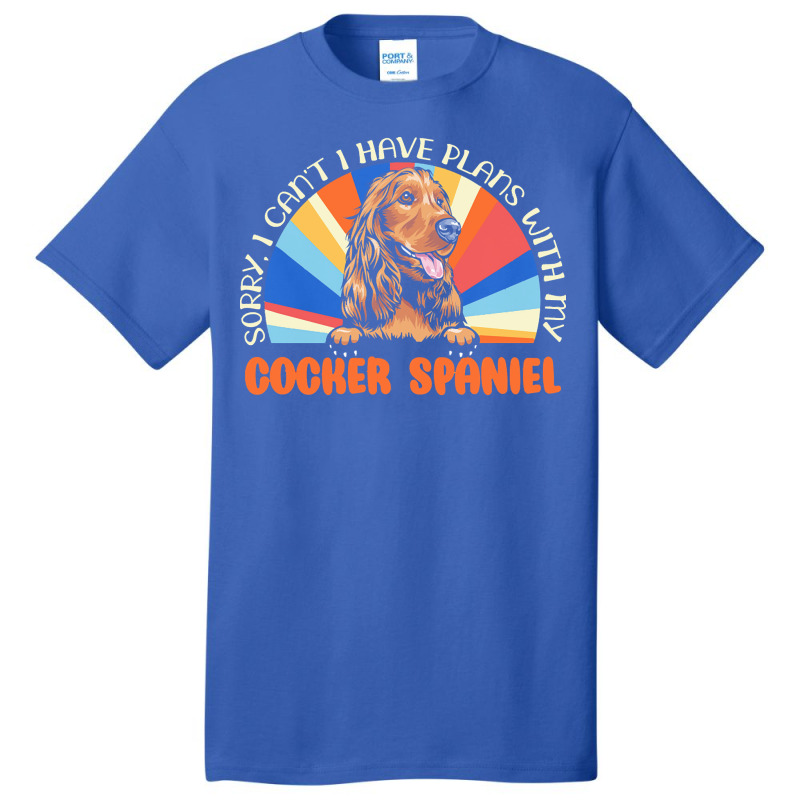 Dog Lover T  Shirt Sorry I Can't Have Plans With My Cocker Spaniel For Basic T-shirt by roderick79981 | Artistshot