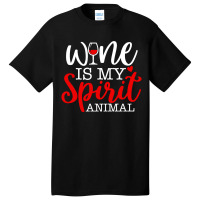 Wine Is My Spirit Animal Quote Basic T-shirt | Artistshot