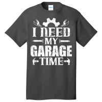 Car Enthusiast Mechanic I Need My Garage Time Premium T Shirt Basic T-shirt | Artistshot