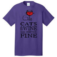 Cats And Wine Make Everything Fine   Cats And Wine Funny T Shirt Basic T-shirt | Artistshot