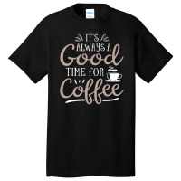 Good Time For Coffee Basic T-shirt | Artistshot