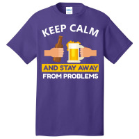 Keep Calm And Stay Away From Problems With Drink Beer, Beer Cheer Basic T-shirt | Artistshot