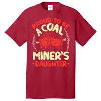 Proud To Be The Daughter Of A Coal Miner Coal Miner Girl T Shirt Basic T-shirt | Artistshot