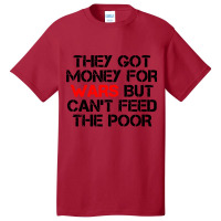 They Got Money For Wars Basic T-shirt | Artistshot