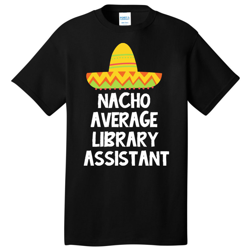 Library Assistant T  Shirt Library Assistant   Nacho Average Design T Basic T-shirt | Artistshot