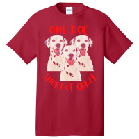 One Dog Short Of Crazy T  Shirtone Dog Short Of Crazy T  Shirt (14) Basic T-shirt | Artistshot