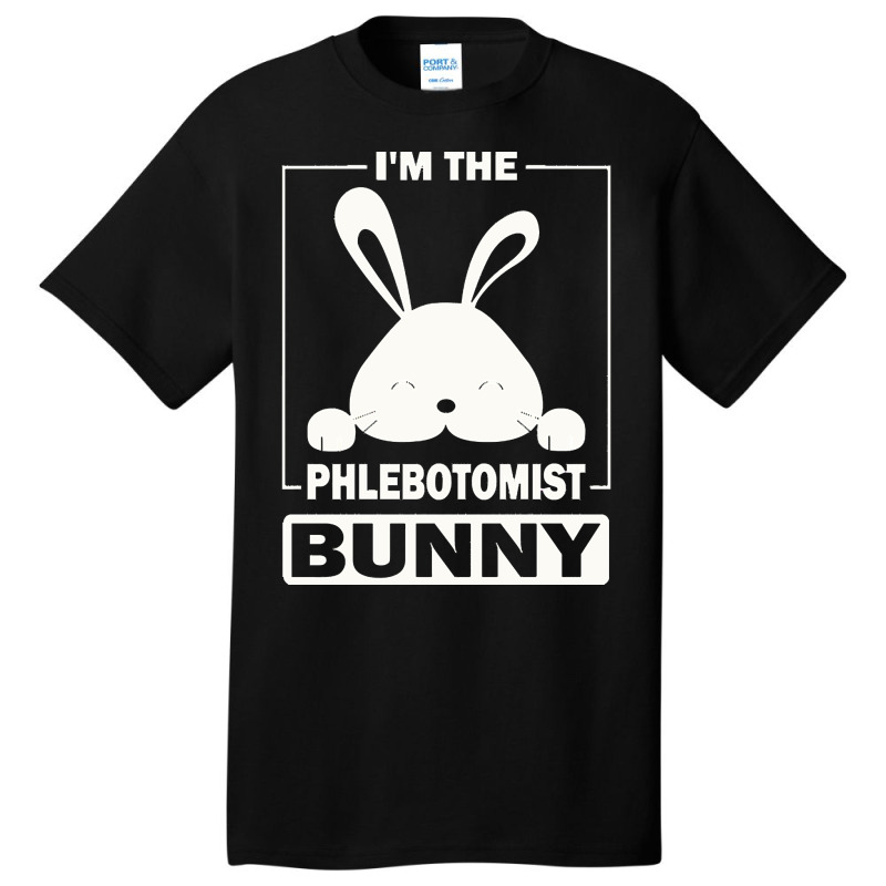 Phlebotomist Bunny T  Shirt I'm The Phlebotomist Bunny Funny Matching Basic T-shirt | Artistshot