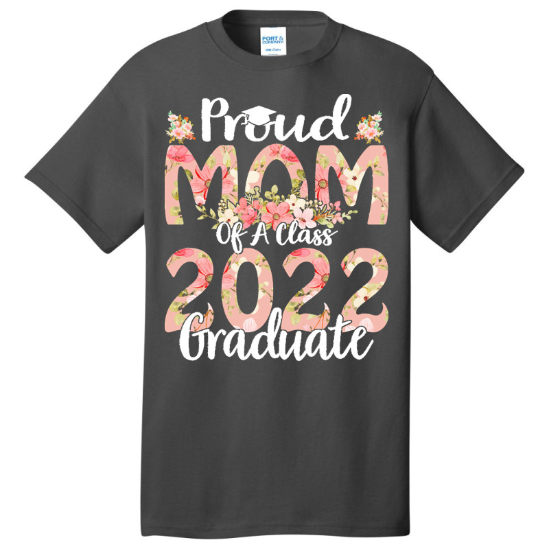 Proud Mom Of A Class 2022 Graduate T  Shirt Proud Mom Of A Class 2022 Basic T-shirt | Artistshot