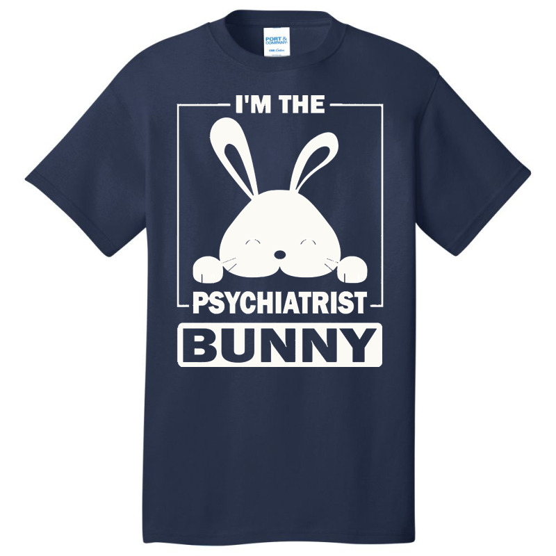 Psychiatrist Bunny T  Shirt I'm The Psychiatrist Bunny Funny Matching Basic T-shirt | Artistshot