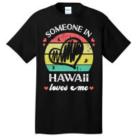 Someone In Hawaii Loves Me T  Shirt Someone In Hawaii Loves Me Funny F Basic T-shirt | Artistshot