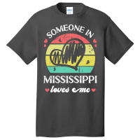 Someone In Mississippi Loves Me T  Shirt Someone In Mississippi Loves Basic T-shirt | Artistshot