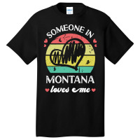 Someone In Montana Loves Me T  Shirt Someone In Montana Loves Me Funny Basic T-shirt | Artistshot