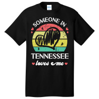 Someone In Tennessee Loves Me T  Shirt Someone In Tennessee Loves Me F Basic T-shirt | Artistshot