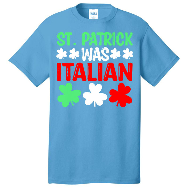 St Paddys Was Italian T  Shirt St Patrick Was Italian St Pattys Day Fu Basic T-shirt | Artistshot