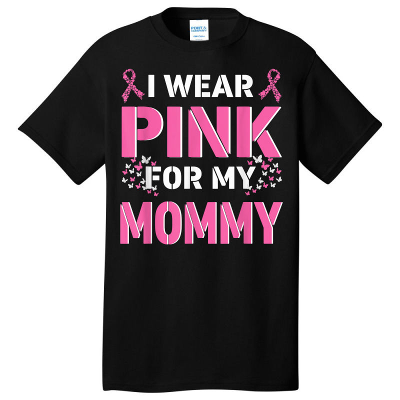 I Wear Pink For My Mommy Mom Breast Cancer Awareness Faith T Shirt Basic T-shirt | Artistshot