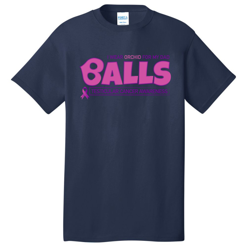 I Wear Orchid For My Dad - Balls Cancer Month Testicular Awareness Basic T-shirt | Artistshot