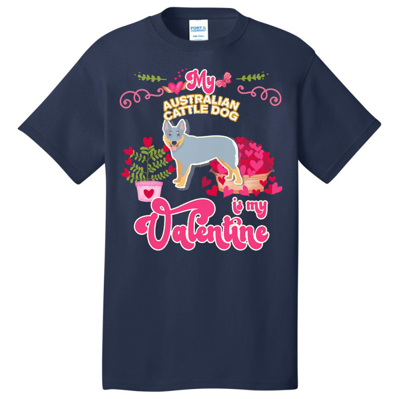 Mom T  Shirt My Australian Cattle Dog Is My Valentine   Dog Lover Gift Basic T-shirt | Artistshot