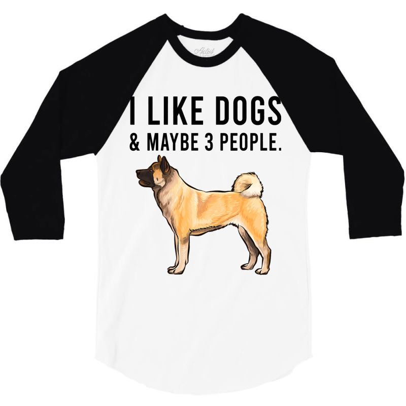 Funny I Like Akita Dogs And Maybe 3 People 2 3/4 Sleeve Shirt | Artistshot