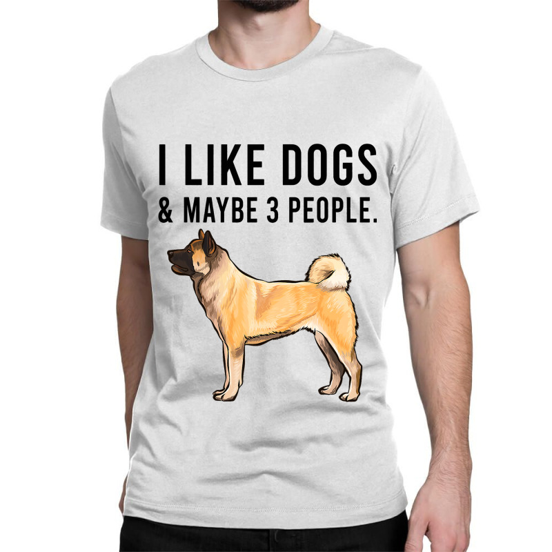 Funny I Like Akita Dogs And Maybe 3 People 2 Classic T-shirt | Artistshot