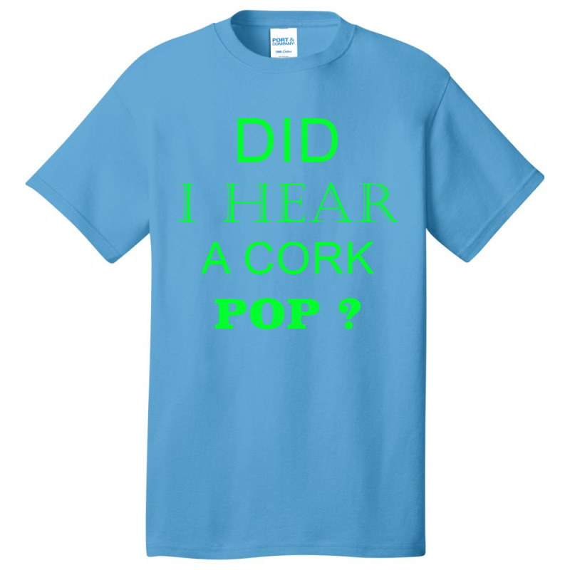 Did I Hear A Cork Pop 19 Basic T-shirt | Artistshot