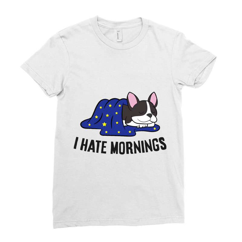 I Hate Mornings Sleeping Boston Terrier Dog Ladies Fitted T-Shirt by SamiaJarar | Artistshot